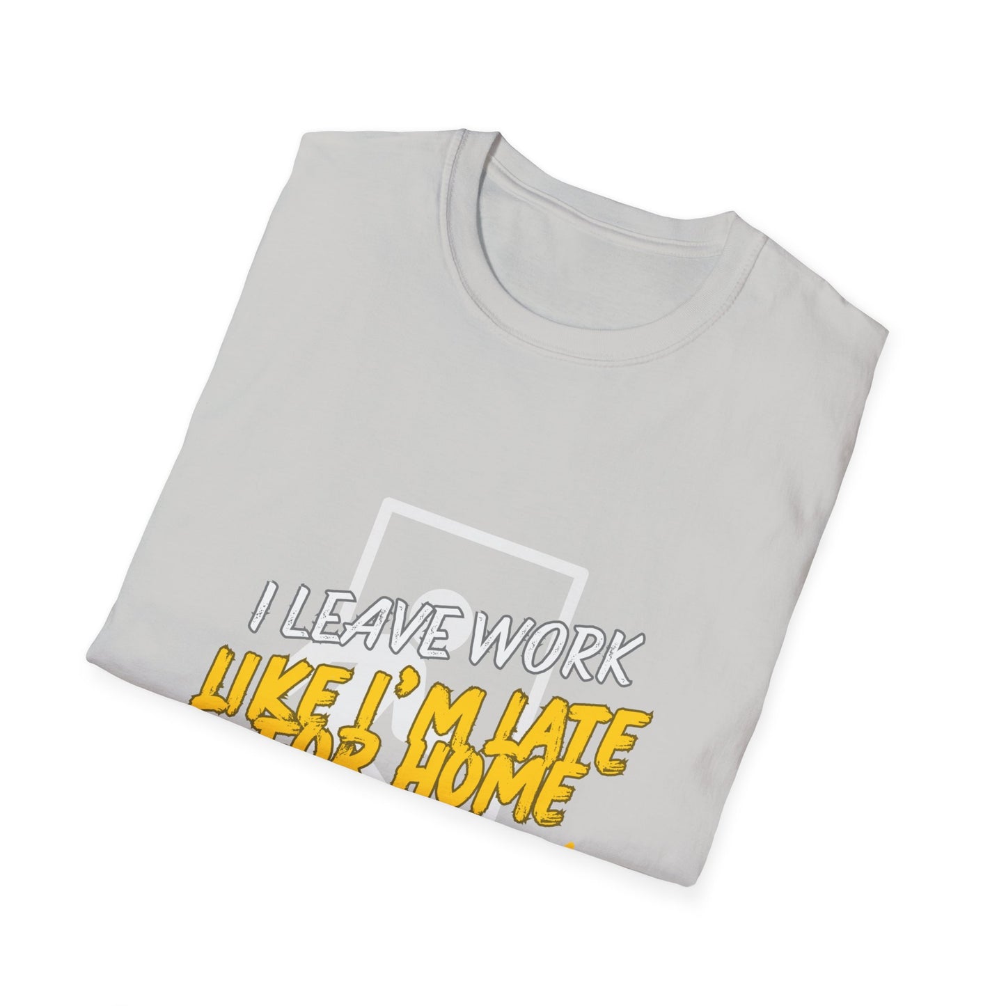 "Leave Work Like You're Late for Home" Funny Work Escape T-Shirt