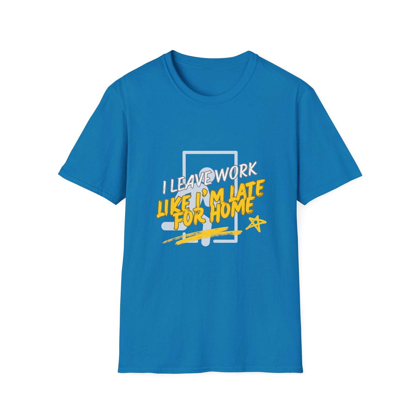"Leave Work Like You're Late for Home" Funny Work Escape T-Shirt