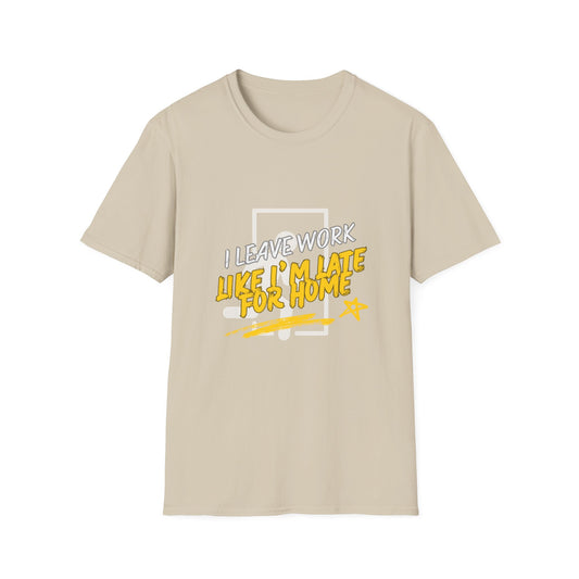 "Leave Work Like You're Late for Home" Funny Work Escape T-Shirt