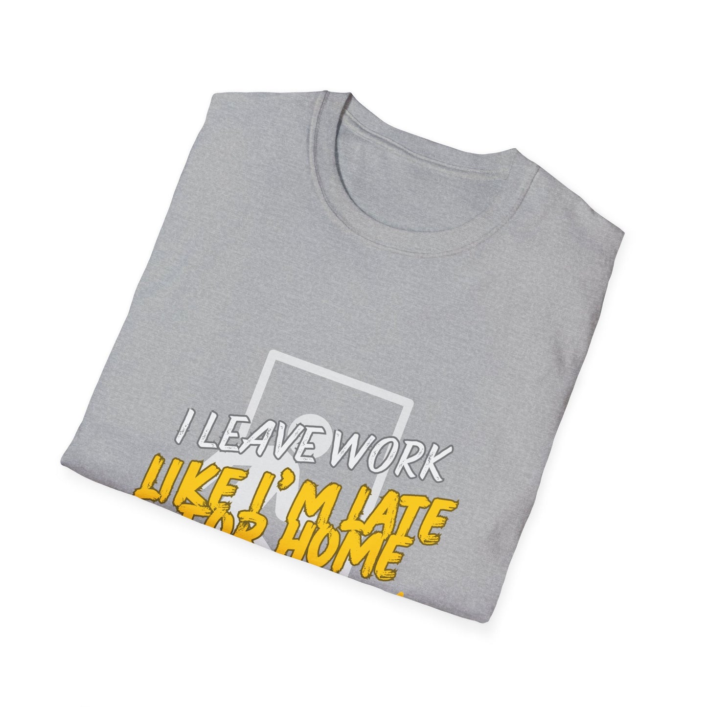 "Leave Work Like You're Late for Home" Funny Work Escape T-Shirt