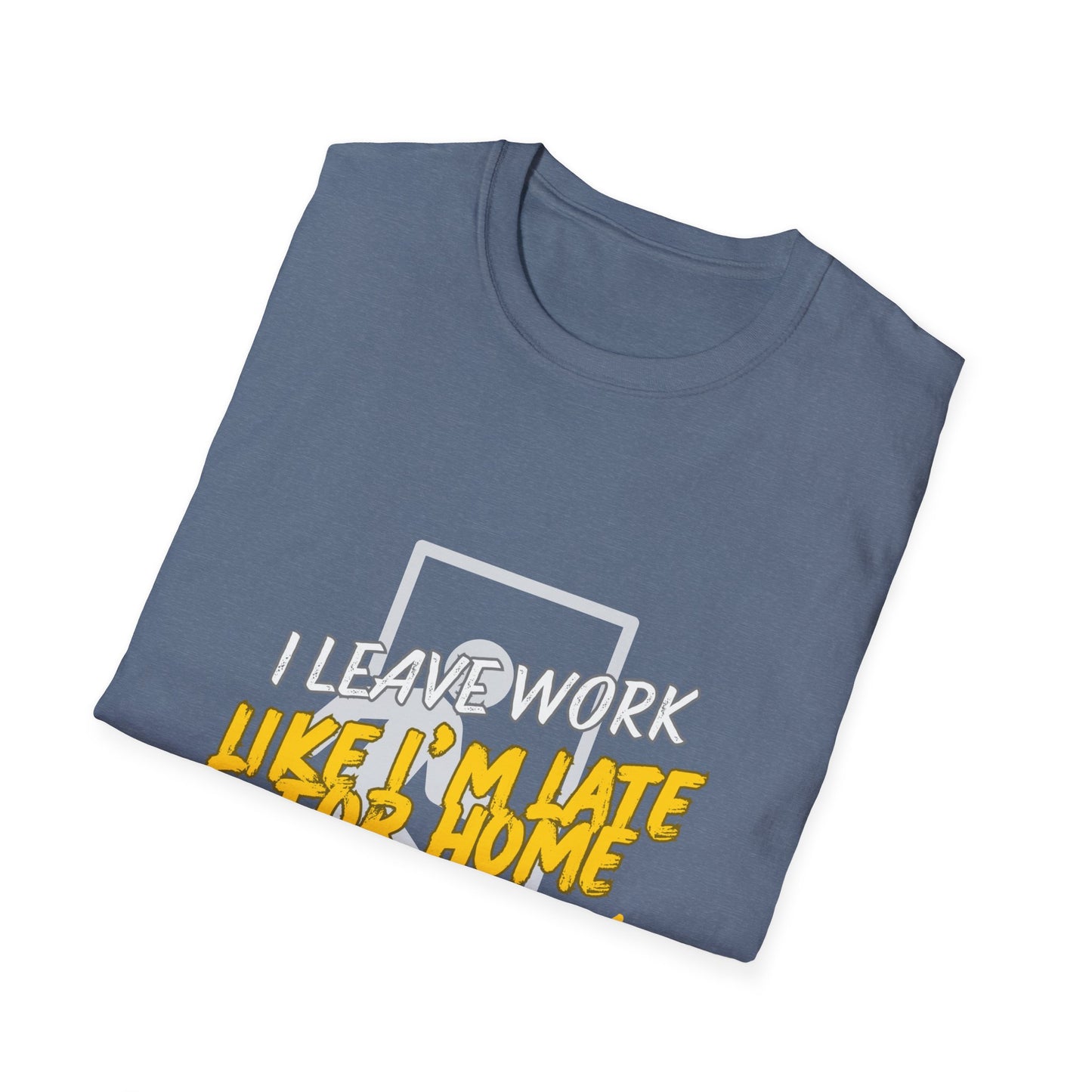 "Leave Work Like You're Late for Home" Funny Work Escape T-Shirt